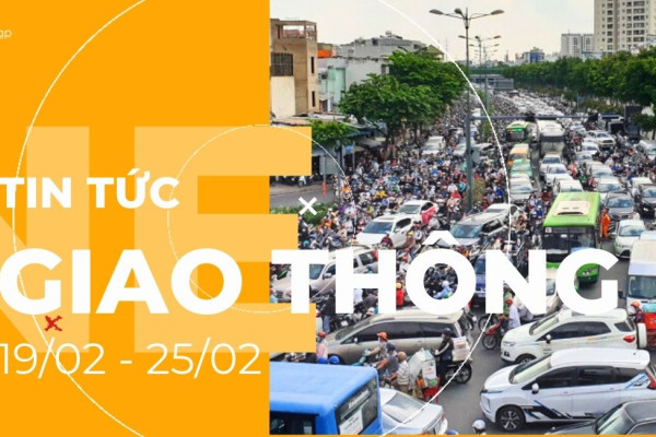 Tổng hợp tin tức giao thông tuần qua (19/02-25/02)
