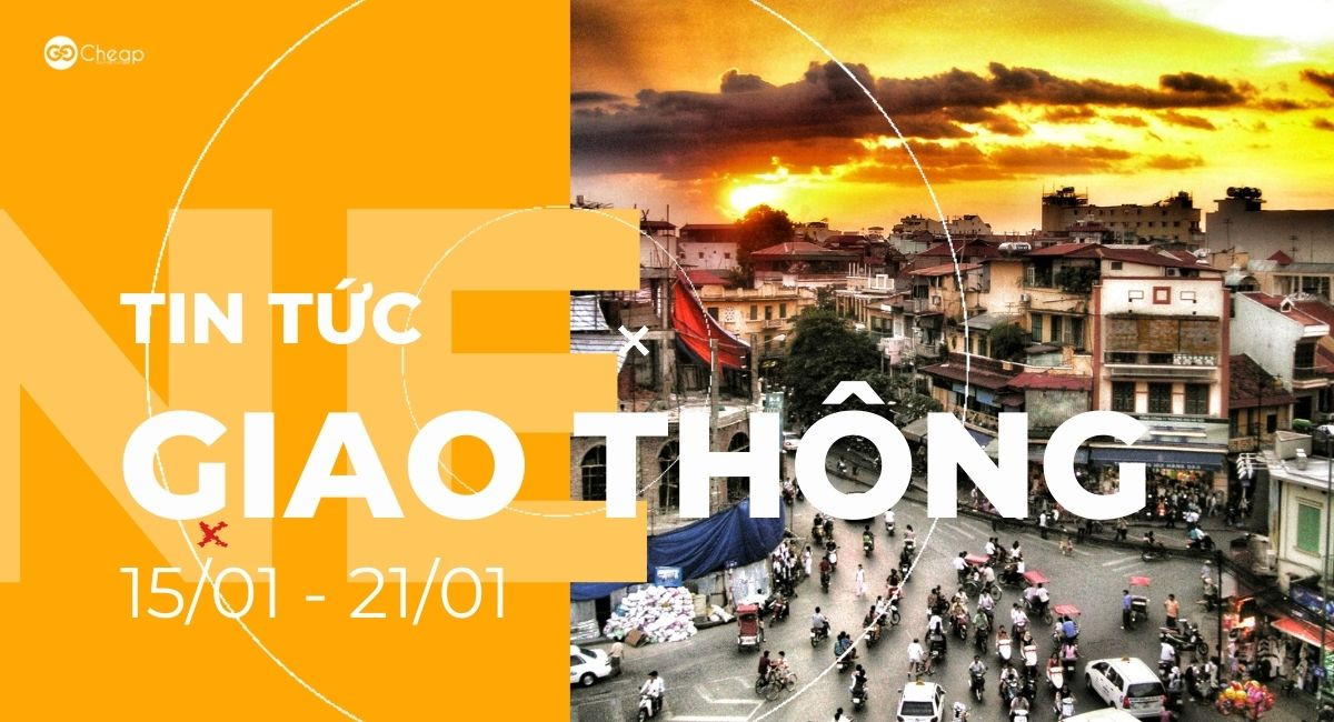 Tổng hợp tin tức giao thông tuần qua (15/01-21/01)