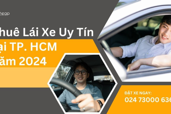 GOCheap! Việt Nam: Dịch Vụ Thuê Lái Xe Uy Tín Tại Hồ Chí Minh 2024