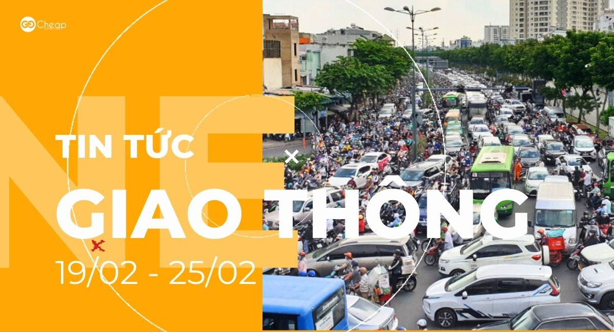 Tổng hợp tin tức giao thông tuần qua (19/02-25/02)