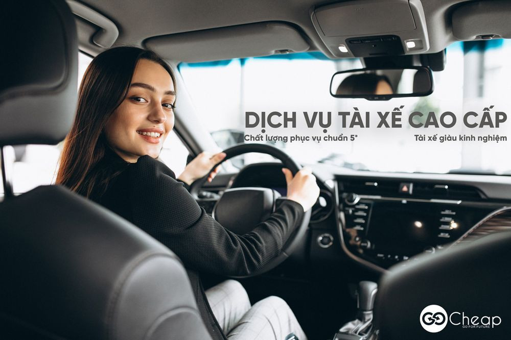 Dịch vụ tài xế cao cấp GoCheap - Tận hưởng dịch vụ chất lượng 5 sao