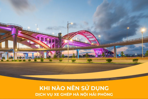 Khi nào nên sử dụng dịch vụ xe ghép Hà Nội Hải Phòng