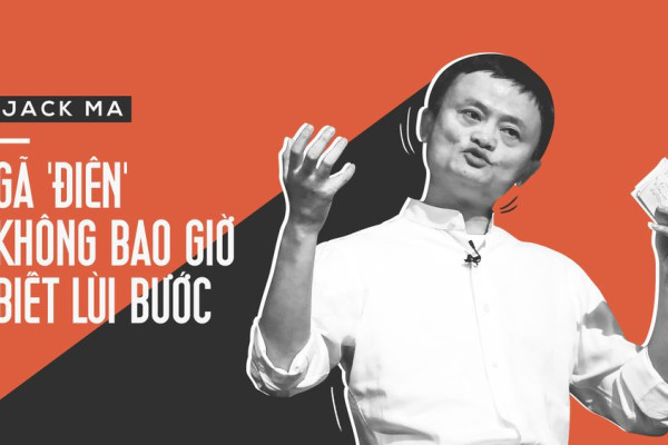 Jack Ma - Gã "điên" không bao giờ biết lùi bước