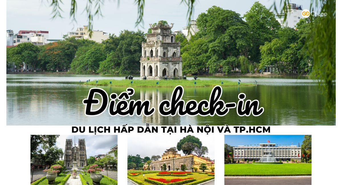 Điểm check-in du lịch hấp dẫn tại Hà Nội và TP.HCM