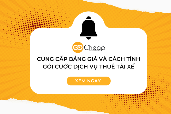 GOCheap cung cấp bảng giá và cách tính gói cước dịch vụ thuê tài xế 2024