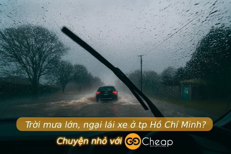 Trời mưa lớn, ngại lái xe? Có ngay tài xế lái xe hộ GOCheap! tại thành phố Hồ Chí Minh